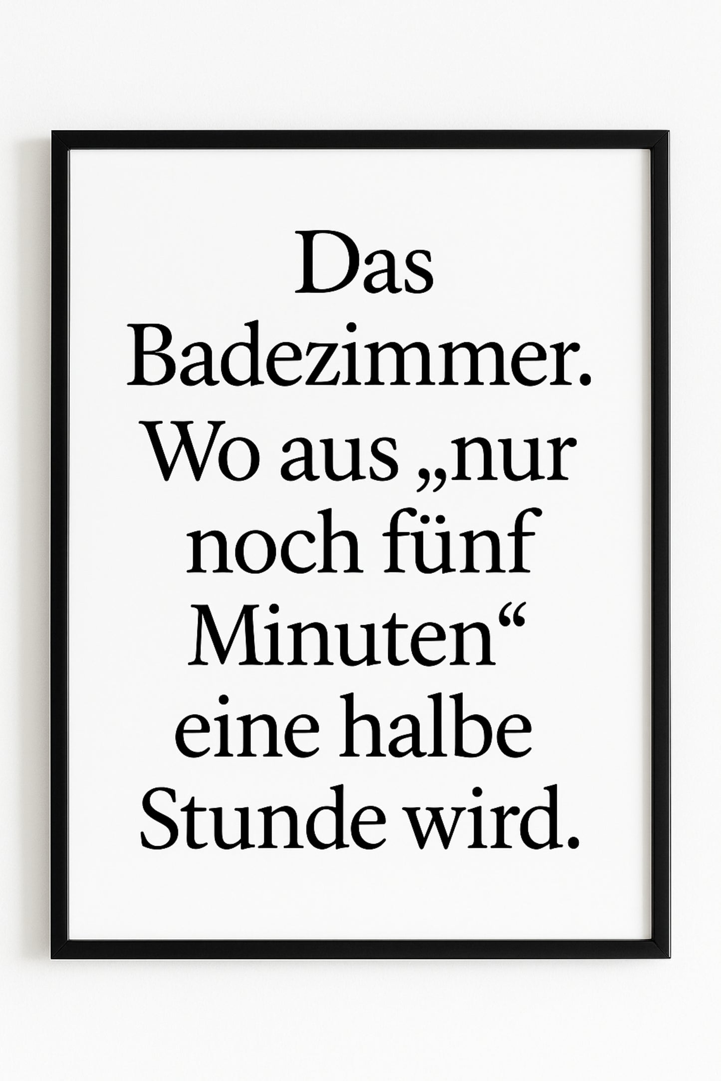 Witziges Badezimmer Poster | „Nur fünf Minuten“ wird zu einer halben Stunde