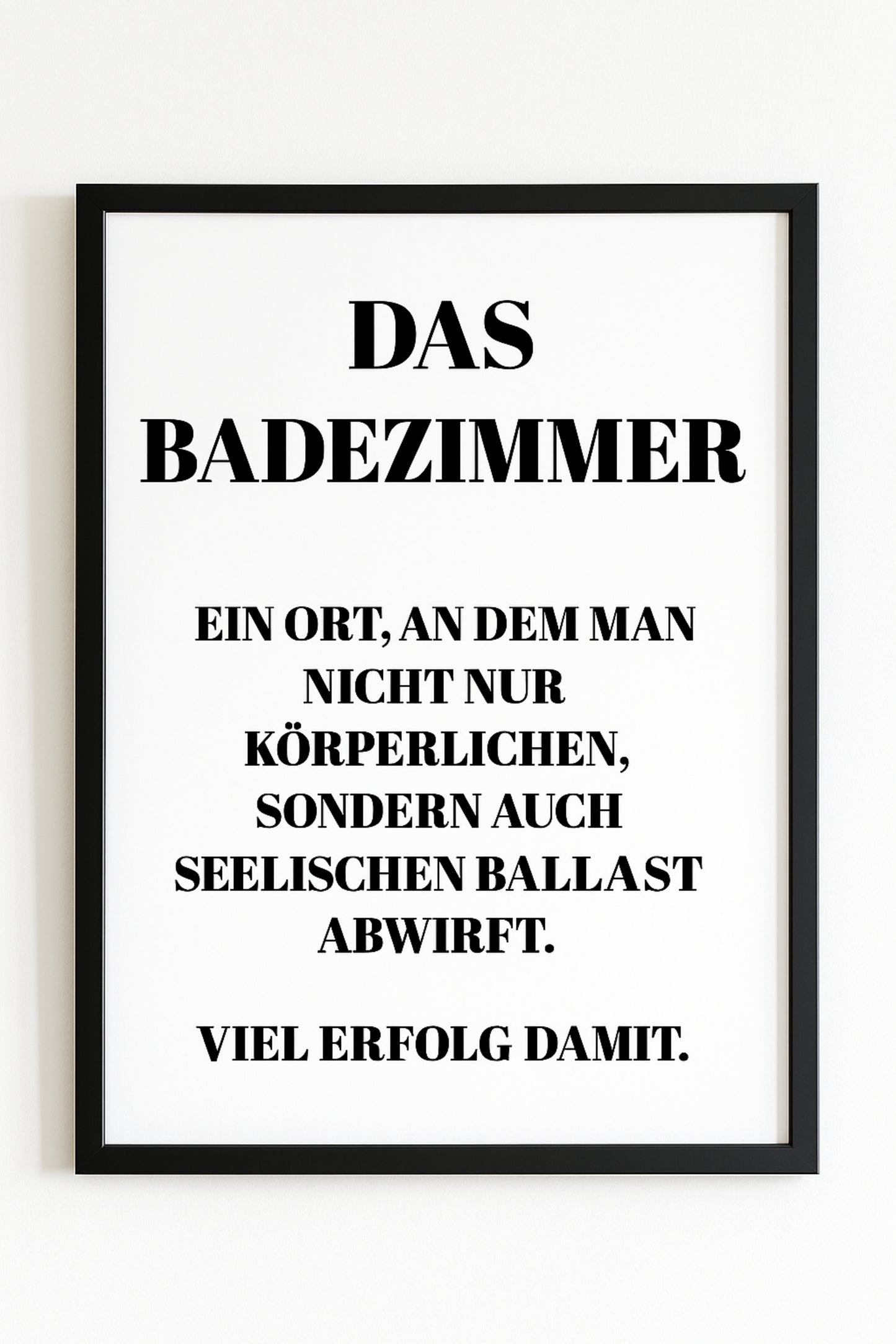 Das Badezimmer Poster | Lustiger Klo-Spruch mit Tiefgang | Gäste-WC Deko mit Text