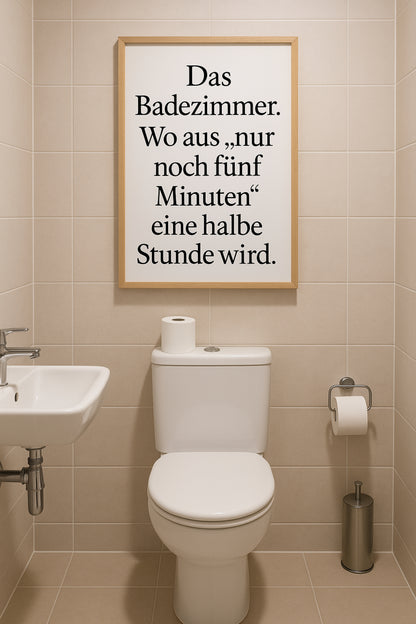 Witziges Badezimmer Poster | „Nur fünf Minuten“ wird zu einer halben Stunde
